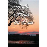 Faith, Hope and Love : Poems of Inspiration by Doris Washington by Washington, Doris, 9781436324175