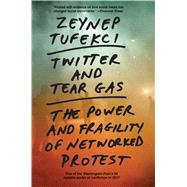 Twitter and Tear Gas by Tufekci, Zeynep, 9780300234176
