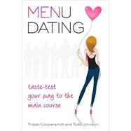 Menu Dating Taste-Test Your Way to the Main Course by Coopersmith, Tristan; Johnson, Todd, 9780312354176