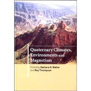 Quaternary Climates, Environments and Magnetism by Edited by Barbara A. Maher , Roy Thompson, 9780521624176