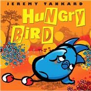 Hungry Bird by Tankard, Jeremy; Tankard, Jeremy, 9780545864176