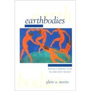 Earthbodies : Rediscovering Our Planetary Senses by Mazis, Glen A., 9780791454176