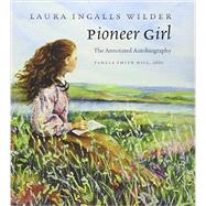 Pioneer Girl by Wilder, Laura Ingalls; Hill, Pamela Smith, 9780984504176