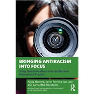 Bringing Antiracism into Focus by Alicia Herrera; Kevin Ferreira van Leer; Samantha Blackburn, 9781003374176