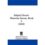 Sulpicii Severi : Historiae Sacrae, Book 2 (1850) by Severus, Sulpicius; Vallauri, Tommaso, 9781104424176