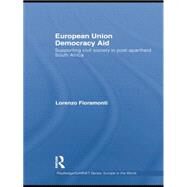 European Union Democracy Aid: Supporting civil society in post-apartheid South Africa by Fioramonti,Lorenzo, 9781138874176