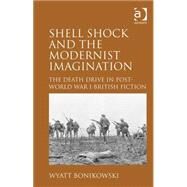 Shell Shock and the Modernist Imagination: The Death Drive in Post-World War I British Fiction by Bonikowski,Wyatt, 9781409444176