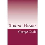 Strong Hearts by Cable, George Washington, 9781502404176