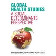 Global Health Studies A Social Determinants Perspective by Warwick-booth, Louise; Cross, Ruth, 9781509504176