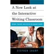 A New Look at the Interactive Writing Classroom Methods, Strategies, and Activities to Engage Students by Sharp, Stephen, 9781610484176