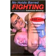 No Holds Barred Fighting The Ultimate Guide to Submission Wrestling by Hatmaker, Mark; Werner, Doug, 9781884654176