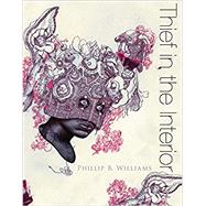Thief in the Interior by Williams, Phillip B., 9781938584176