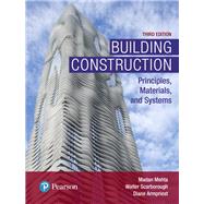 Building Construction Principles, Materials, and Systems by Mehta, Madan L., Ph.D.; Scarborough, Walter; Armpriest, Diane, 9780134454177