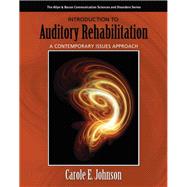Introduction to Auditory Rehabilitation A Contemporary Issues Approach by Johnson, Carole E., 9780205424177