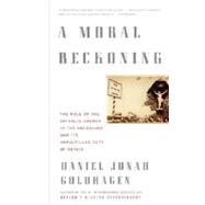 A Moral Reckoning The Role of the Church in the Holocaust and Its Unfulfilled Duty of Repair by GOLDHAGEN, DANIEL JONAH, 9780375714177