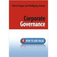 Corporate Governance : How to Add Value by Steger, Ulrich; Amann, Wolfgang, 9780470754177