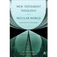 New Testament Theology in a Secular World A Constructivist Work in Philosophical Epistemology and Christian Apologetics by Lampe, Peter; Brawley, Robert L., 9780567324177