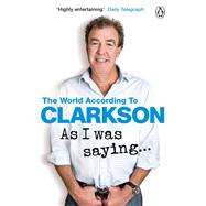 As I Was Saying . . . The World According to Clarkson Volume 6 by Clarkson, Jeremy, 9781405924177