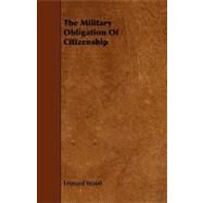The Military Obligation of Citizenship by Wood, Leonard, 9781444604177