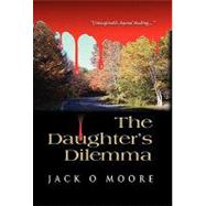 The Daughter's Dilemma by Moore, Jack O., 9781609104177