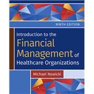 Introduction to the Financial Management of Healthcare Organizations, Ninth Edition by Nowicki, Michael, 9781640554177