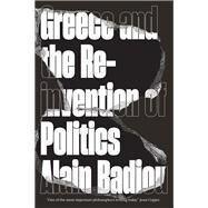 Greece and the Reinvention of Politics by Badiou, Alain; Broder, David, 9781786634177