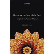 More than the Sum of the Parts Complexity in Physics and Beyond by Satz, Helmut, 9780192864178