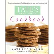 Tate's Bake Shop Cookbook The Best Recipes from Southampton's Favorite Bakery for Homestyle Cookies, Cakes, Pies, Muffins, and Breads by King, Kathleen; Garten, Ina, 9780312334178
