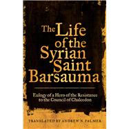 The Life of the Syrian Saint Barsauma by Palmer, Andrew N., 9780520304178