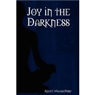 Joy in the Darkness by Perry, Kelley Walker, 9780615204178
