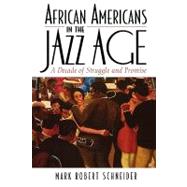 African Americans in the Jazz Age A Decade of Struggle and Promise by Schneider, Mark R.; Moore, Jacqueline M.; Mjagkij, Nina, 9780742544178
