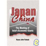 Japan and China: The Meeting of Asia's Economic Giants by Kaynak; Erdener, 9780789004178