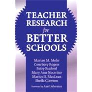 Teacher Research for Better Schools by Mohr, Marian M.; Rogers, Courtney; Sanford, Betsy; Nocerino, Mary Ann; Maclean, Marion; Clawson, Sheila; Lieberman, Ann, 9780807744178