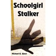Schoolgirl Stalker by Ebert, Michael R., 9781420834178