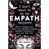 I Don't Want to Be an Empath Anymore by North, Ora; Dulsky, Danielle, 9781684034178