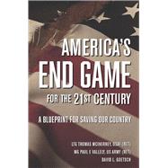 America's End Game for the 21st Century  A Blueprint for Saving Our Country by McInerney, LTG Thomas; Vallely, MG Paul E; Goetsch, David, 9781956454178