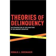 Theories of Delinquency An Examination of Explanations of Delinquent Behavior by Shoemaker, Donald J., 9780195374179