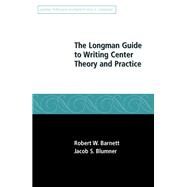 The Longman Guide to Writing Center Theory and Practice by Barnett, Robert W.; Blumner, Jacob S, 9780205574179