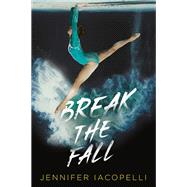 Break the Fall by Iacopelli, Jennifer, 9780593114179