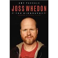 Joss Whedon The Biography by Pascale, Amy; Fillion, Nathan, 9781613734179