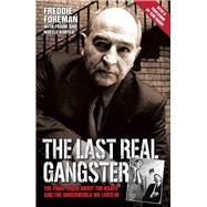 The Last Real Gangster The Final Truth About the Krays and the Underground World We Lived In by Foreman, Freddie; Hardy, Tom, 9781784184179