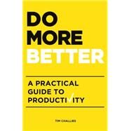 Do More Better: A Practical Guide to Productivity by Tim Challies, 9781941114179