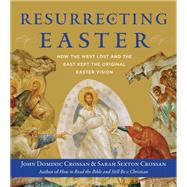 Resurrecting Easter by Crossan, John Dominic; Crossan, Sarah Sexton, 9780062434180