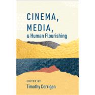 Cinema, Media, and Human Flourishing by Corrigan, Timothy, 9780197624180