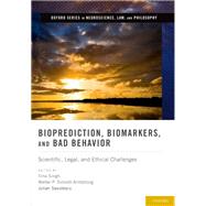 Bioprediction, Biomarkers, and Bad Behavior Scientific, Legal, and Ethical Challenges by Singh, Ilina; Sinnott-Armstrong, Walter P.; Savulecu, Julian, 9780199844180