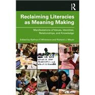 Reclaiming Literacies As Meaning Making by Whitmore, Kathryn; Meyer, Richard, 9780367074180