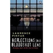 Reflections in a Bloodshot Lens America, Islam, and the War of Ideas by Pintak, Lawrence, 9780745324180
