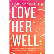 Love Her Well by Kampakis, Kari, 9780785234180