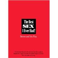 The Best Sex I Ever Had! Real People Recall Their Most Erotic Experiences by Finz, Iris; Finz, Steven, 9781250054180