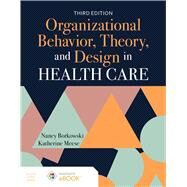 Organizational Behavior, Theory, and Design in Health Care by Borkowski, Nancy; Meese, Katherine A., 9781284194180